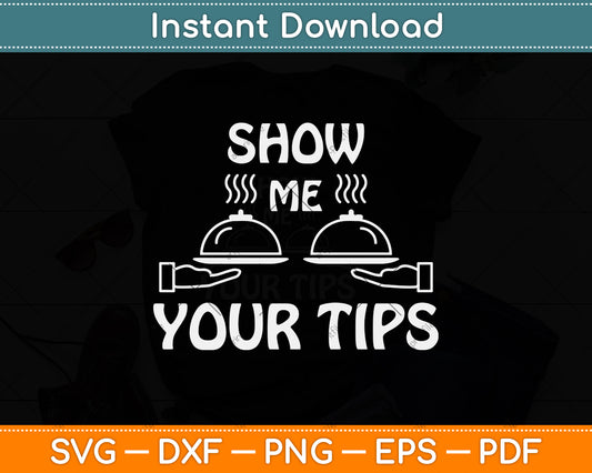 Show Me Your Tips Funny Waiter Svg Png Dxf Digital Cutting File