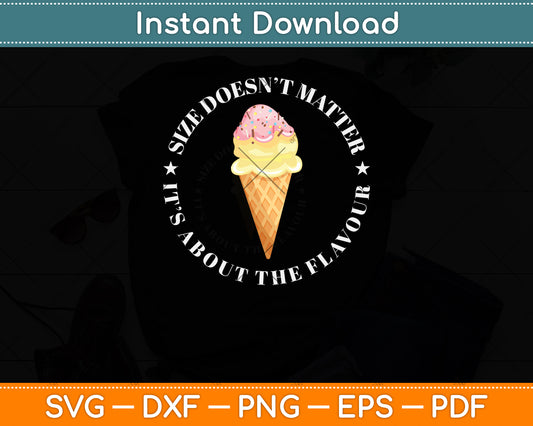 Size Doesn’t Matter It’s About The Flavour Ice Cream Svg Png Dxf Digital Cutting File