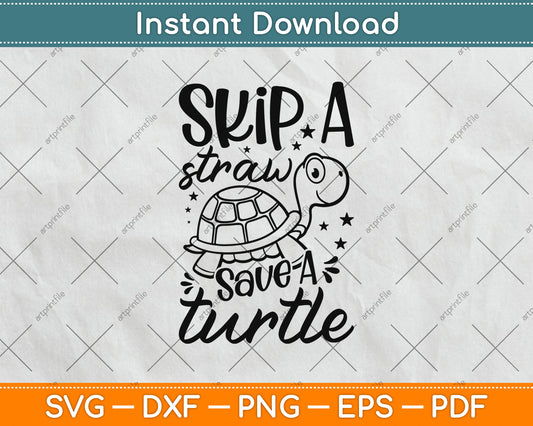Skip A Straw Save A Turtle Svg Png Dxf Digital Cutting File