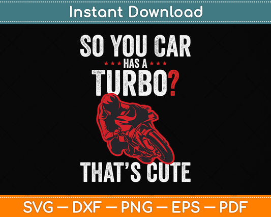 So You Car Has A Turbo That’s Cute Funny Motorcycle Svg Png Dxf Digital Cutting File