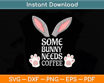 Some Bunny Needs Coffee Rabbit Funny Easter Svg Png Dxf Digital Cutting File
