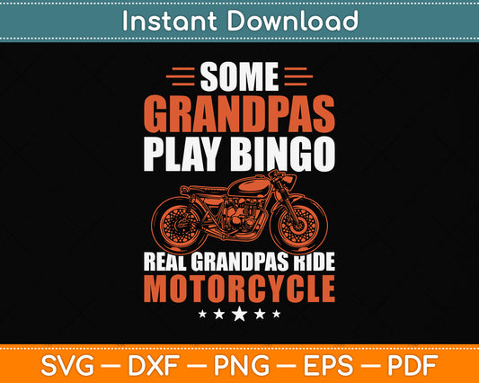 Some Grandpas Play Bingo Real Grandpas Ride Motorcycle Svg Digital Cutting File