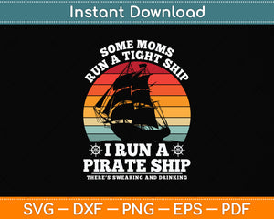 Some Mom Run A Tight Ship I Run A Pirate Ship Mom Dad Svg Png Dxf Cutting File