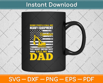 Some People Call ME Heavy Equipment Operator Call Me Dad Svg Png Dxf Cutting File