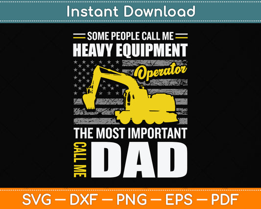 Some People Call Me Heavy Equipment Operator Call Me Dad Svg Png Dxf Cutting File