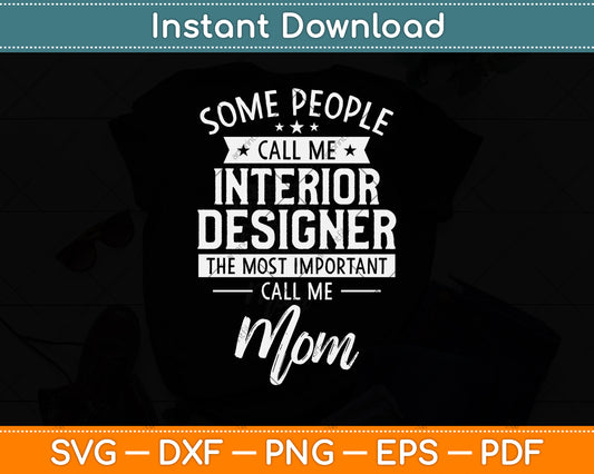 Some People Call Me Interior Designer Call Me Mom Svg Png Dxf Digital Cutting File