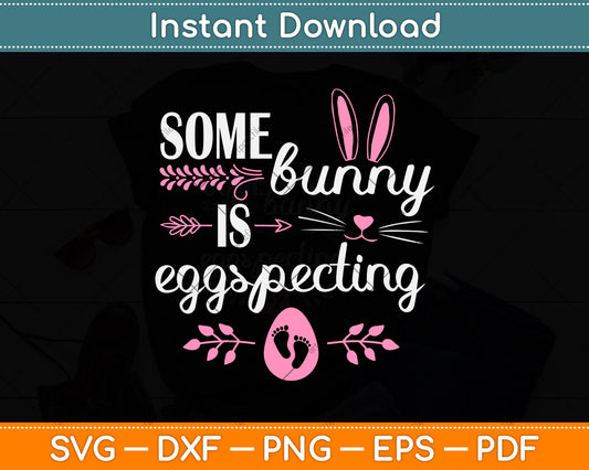 Some Bunny is EggSpecting Easter Pregnancy Announcement Svg Png Dxf Cutting File