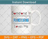 Someone in Pennsylvania Loves Me Svg Png Dxf Digital Cutting File