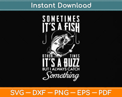 Sometimes It's a Fish Other Times Buzz Svg Png Dxf Digital Cutting File