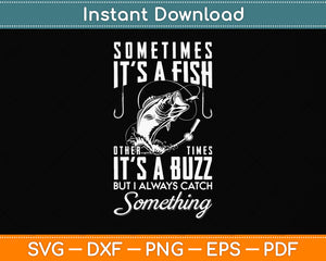 Sometimes It's a Fish Other Times Buzz Svg Png Dxf Digital Cutting File