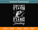 Sometimes It's a Fish Other Times Buzz Svg Png Dxf Digital Cutting File