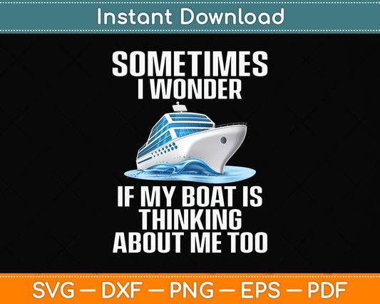 Sometimes I Wonder If My Boat Is Thinking About Me Too Svg Png Dxf Cutting File