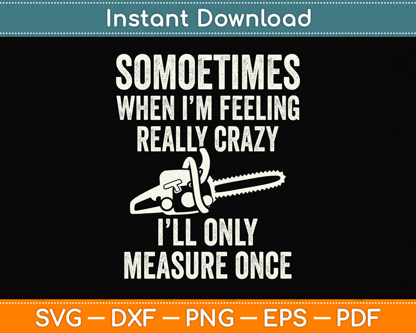 Sometimes When I'm Feeling Really Crazy I'll Only Measure Once Svg Cutting File