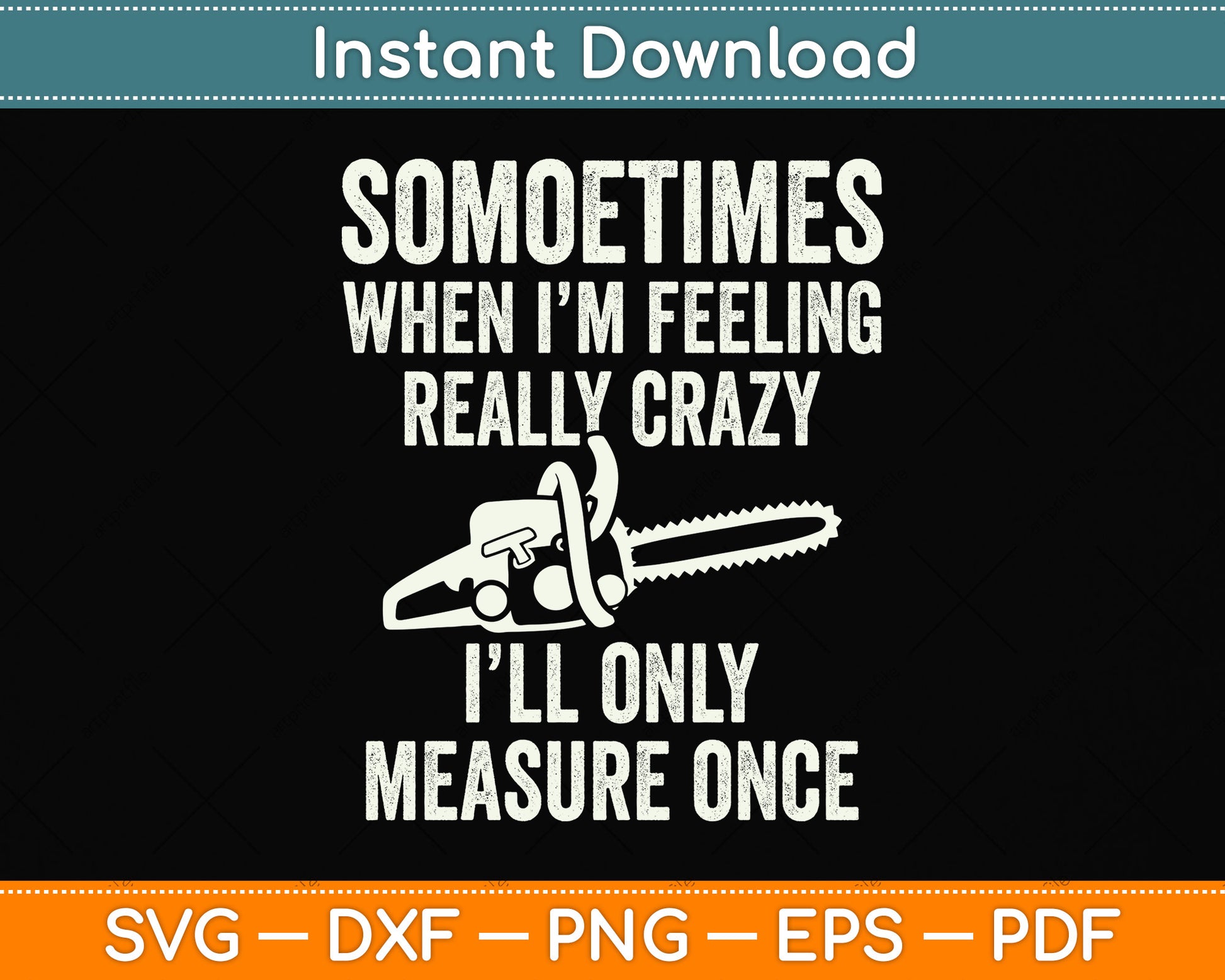 Sometimes When I'm Feeling Really Crazy I'll Only Measure Once Svg Cutting File