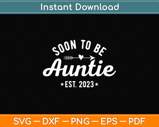 Soon To Be Auntie Est 2023 Gift Mother's Day Svg Png Dxf Digital Cutting File