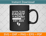 Soon To Be Daddy Again 2023 Promoted To Dad Again Svg Png Dxf Digital Cutting File