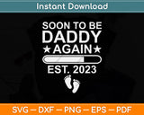 Soon To Be Daddy Again 2023 Promoted To Dad Again Svg Png Dxf Digital Cutting File