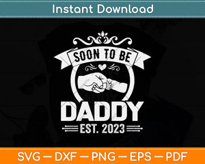 Soon To Be Daddy Est. 2023 Gift Retro Father's Day New Dad Svg Png Dxf Cutting File