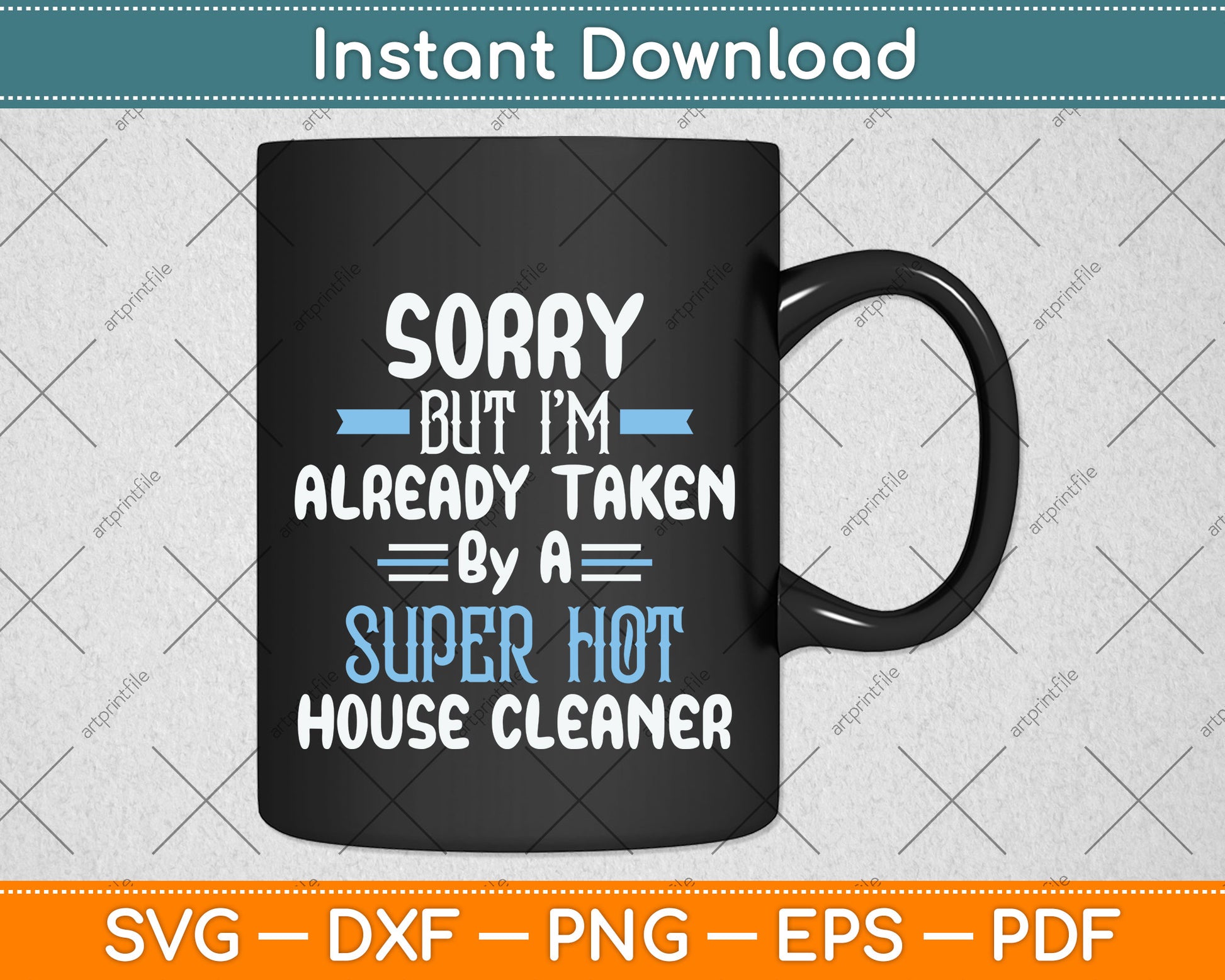 Sorry But I'm Already Taken By A Super Hot House Cleaner Svg Png Dxf Cutting File
