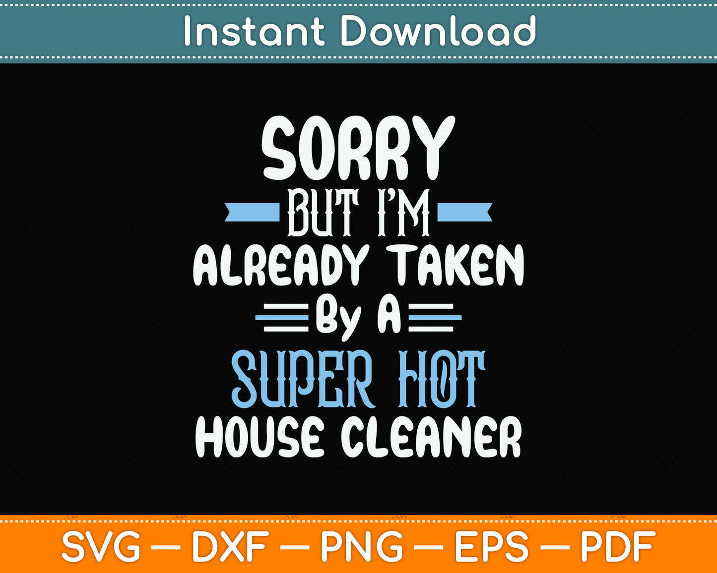 Sorry But I'm Already Taken By A Super Hot House Cleaner Svg Png Dxf Cutting File