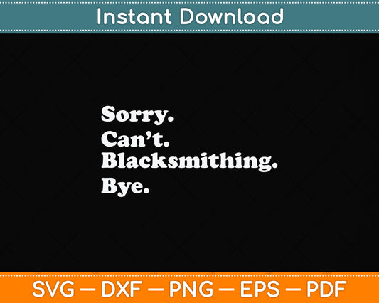 Sorry Can't Blacksmithing Bye Svg Png Dxf Digital Cutting File