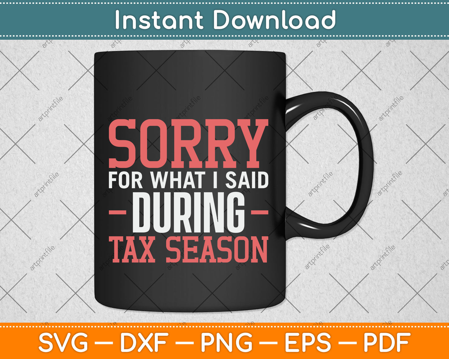 Sorry For What I Say During Tax Season Tax Day Svg Png Dxf Digital Cutting File