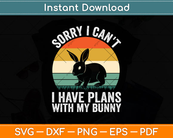 Sorry I Can't I Have Plans With My Bunny Easter Day Vintage Svg Png Dxf Cutting File