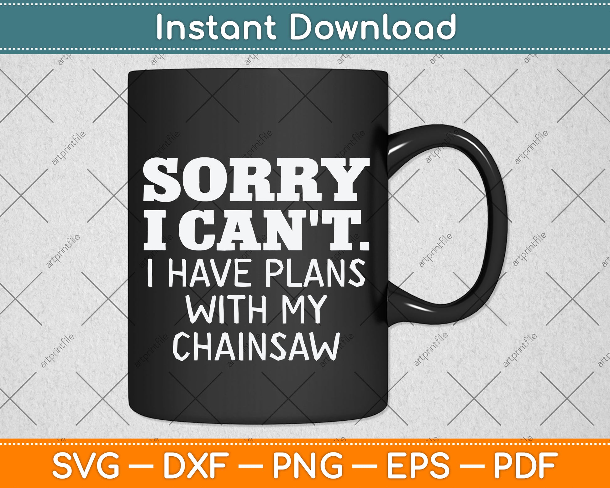 Sorry I Can't I Have Plans With My Chainsaw Svg Png Dxf Digital Cutting File