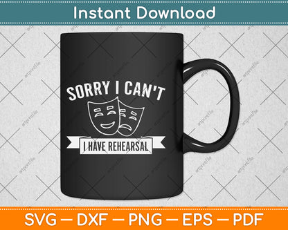 Sorry I Can't I Have Rehearsal Svg Png Dxf Digital Cutting File