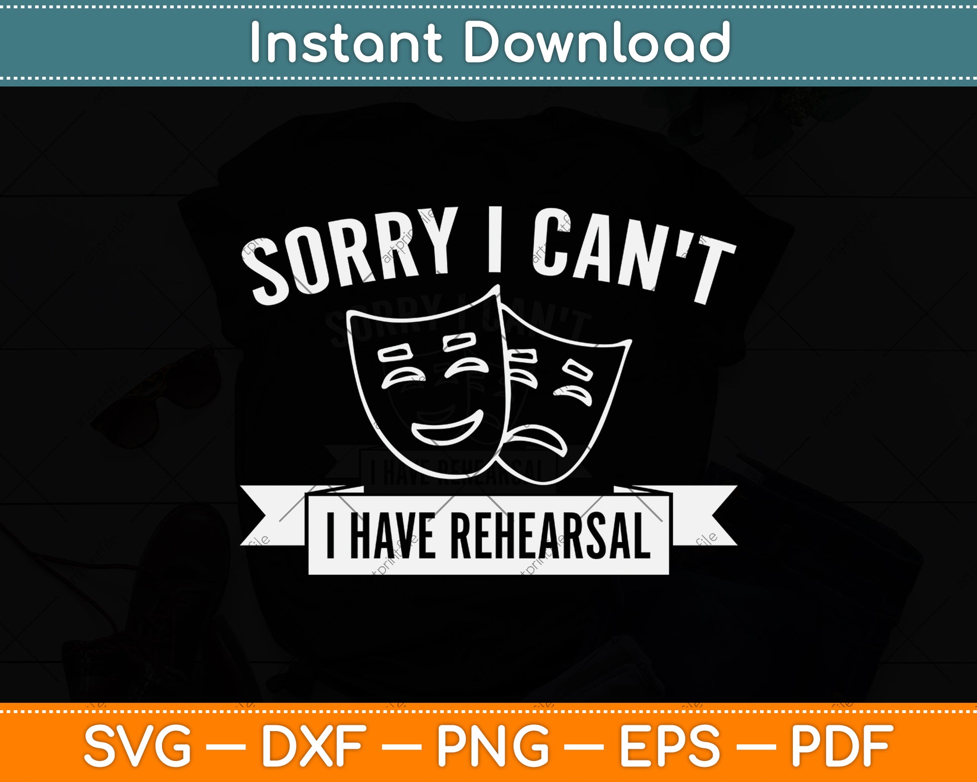 Sorry I Can't I Have Rehearsal Svg Png Dxf Digital Cutting File