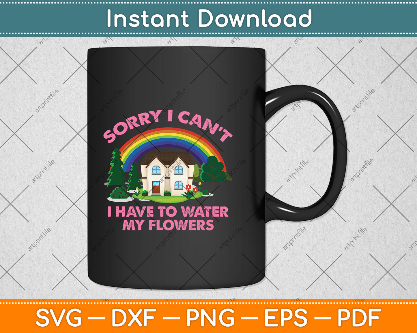 Sorry I Can't I Have To Water My Flowers Svg Png Dxf Digital Cutting File