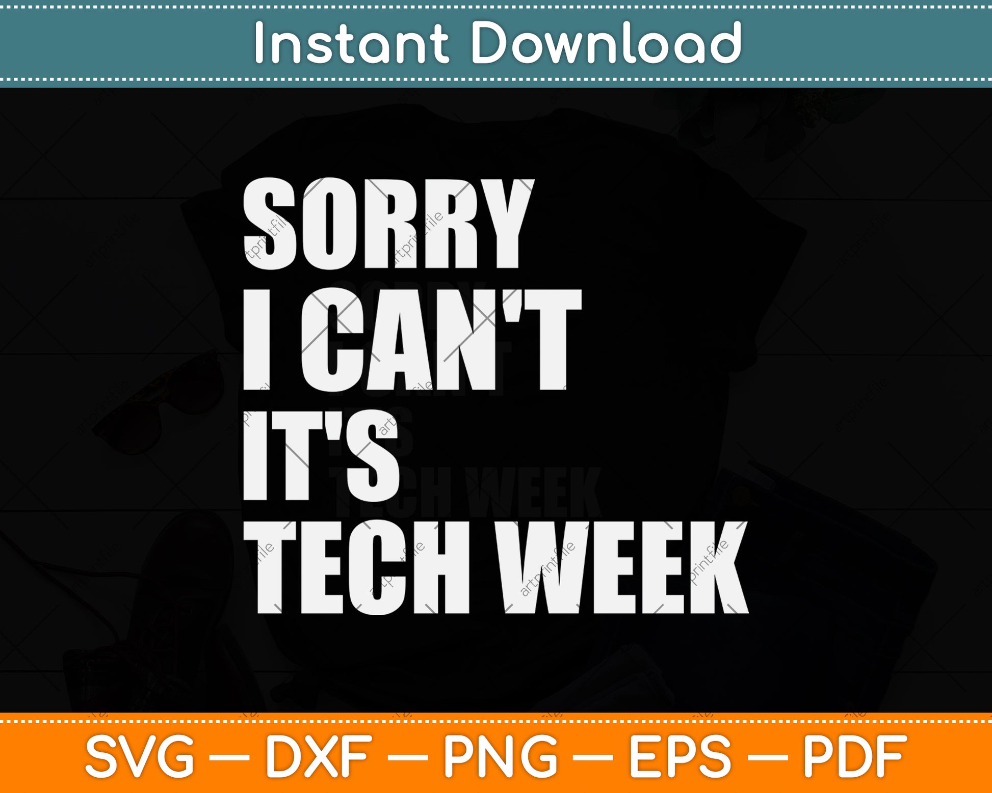 Sorry I Can't It's Tech Week Svg Png Dxf Digital Cutting File