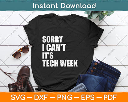 Sorry I Can't It's Tech Week Svg Png Dxf Digital Cutting File
