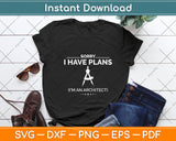 Sorry I Have Plans Funny Architect Svg Png Dxf Digital Cutting File
