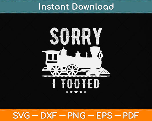 Sorry I Tooted Train Svg Png Dxf Digital Cutting File