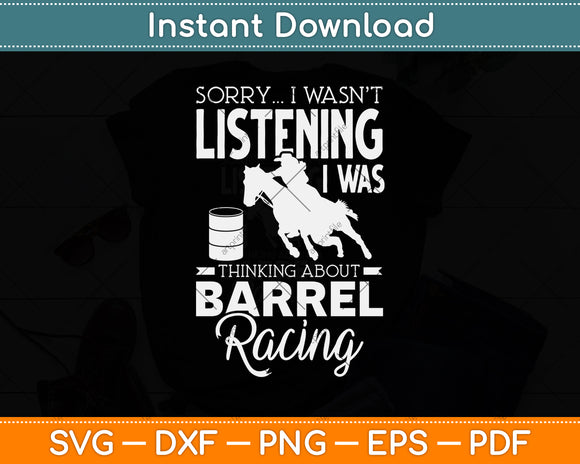 Sorry I Wasn't Listening I Was Thinking About Barrel Racing Svg Png Dxf Cutting File