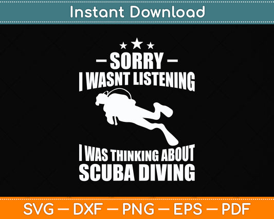 Sorry I Wasnt Listening I Was Thinking About Scuba Diving Svg Png Dxf Cutting File