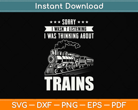 Sorry I Wasn't Listening Railroad Collector Model Train Svg Png Dxf Digital Cutting File