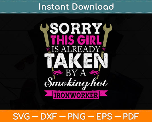 Sorry This Girl Is Already Taken By A Ironworker Svg Png Dxf Digital Cutting File