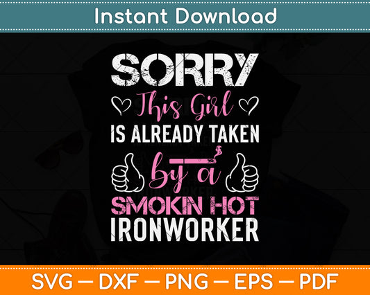 Sorry This Girl Is Already Taken By A Smokin Hot Ironworker Svg Png Dxf Cutting File