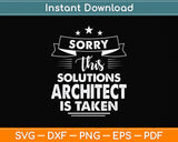 Sorry This Solutions Architect Is Taken Svg Png Dxf Digital Cutting File