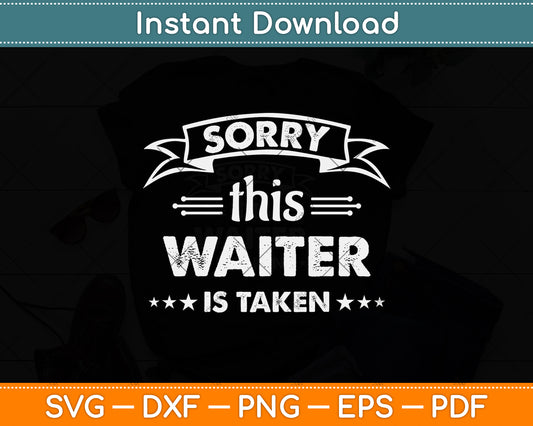 Sorry This Waiter Is Taken Svg Png Dxf Digital Cutting File