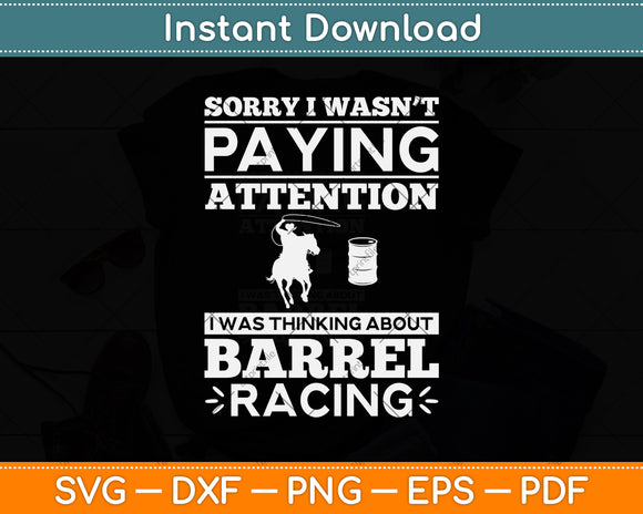 Sorry I Wasn't Paying Attention I Was Thinking About Barrel Racing Svg Cutting File