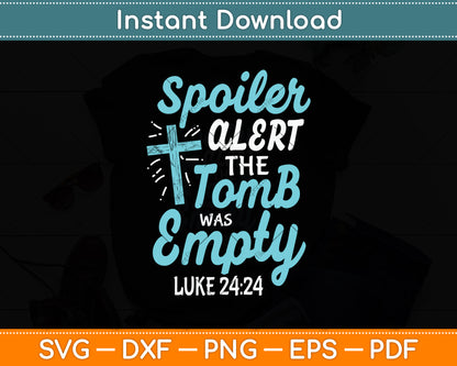 Spoiler Alert Tomb Was Empty Easter Religious Christian Svg Png Dxf Digital Cutting File