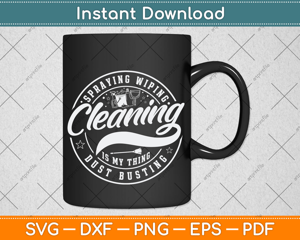 Busting Svg Spraying Wiping Cleaning Is My Thing Dust Busting Svg Cutting File ...