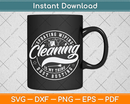 Spraying Wiping Cleaning Is My Thing Dust Busting Svg Png Dxf Digital Cutting File