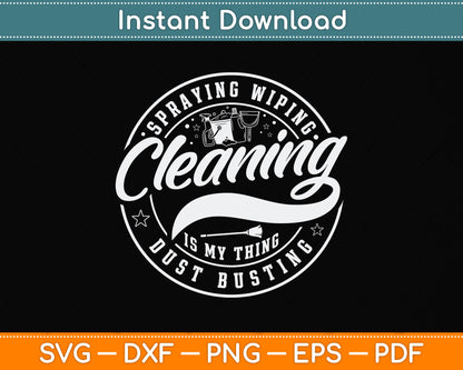 Spraying Wiping Cleaning Is My Thing Dust Busting Svg Png Dxf Digital Cutting File