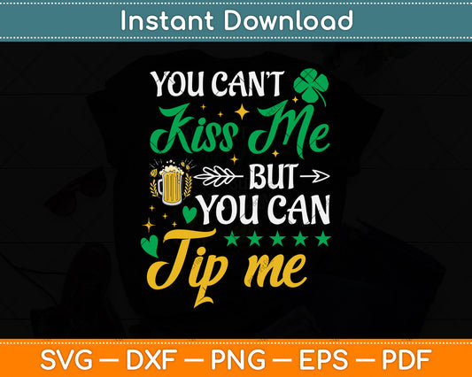 You Can't Kiss Me But You Can Tip Me St Patrick's Day Svg Design Cutting File