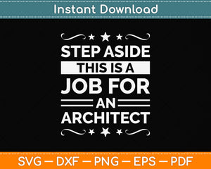 Step Aside This Is A Job For An Architect Svg Png Dxf Digital Cutting File