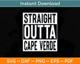 Straight Outta Cape Verde Svg Png Dxf Digital Cutting File